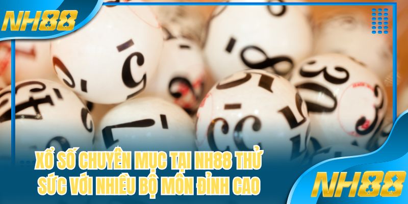 Xổ số chuyên mục tại NH88 thử sức với nhiều bộ môn đỉnh cao